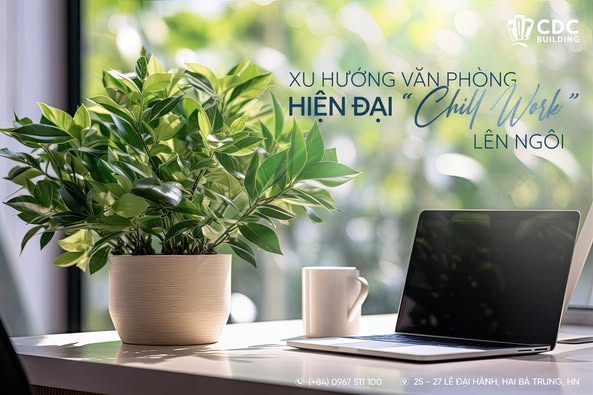 Xu hướng thiết kế văn phòng hiện đại: “Chill Work” lên ngôi